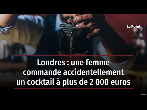 Londres : une femme commande accidentellement un cocktail à plus de 2 000 euros