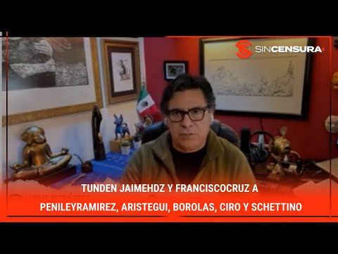 Tunden #JaimeHdz y #FranciscoCruz a #PenileyRamirez, #Aristegui, #Borolas, #Ciro y #Schettino