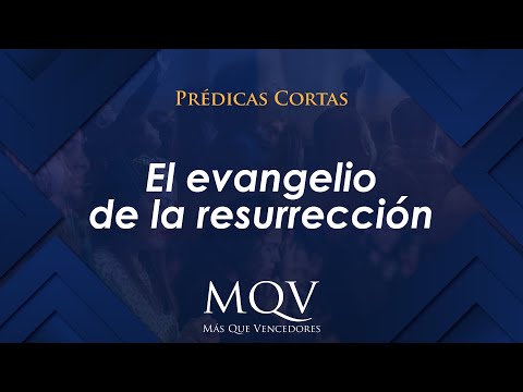 Prédicas cortas MQV - El evangelio de la resurrección / Adolfo Agüero - PC031