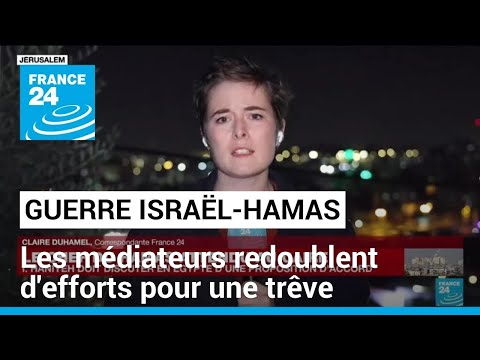 Guerre Israël-Hamas : les médiateurs redoublent d'efforts pour une trêve • FRANCE 24