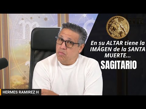 SAGITARIO:  En su ALTAR tiene la IMÁGEN de la SANTA MUERTE. Te diré la VERDAD que NO CONOCES.