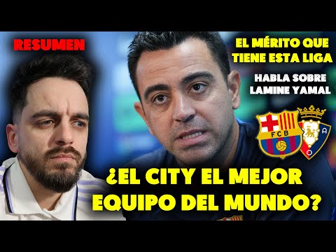 PARA XAVI, EL MANCHESTER CITY ES EL MEJOR EQUIPO DEL MUNDO · ¿CON QUIÉN VA EN LA FINAL DE COPA?