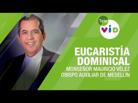 Eucaristía Dominical 2023, Monseñor Mauricio Vélez - Tele VID