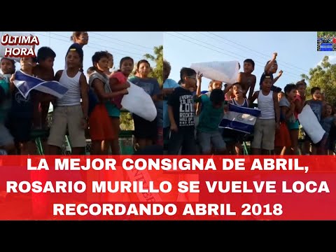 La Mejor Consigna de Abril, Rosario Murillo Se Vuelve Loca Recordando Abril 2018