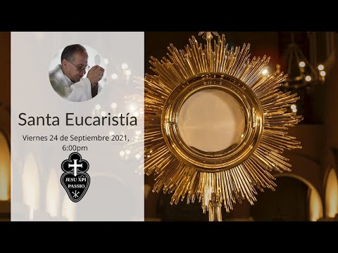 Santa Eucaristía - Padre Miguel - Viernes 24 de Septiembre de 2021, 6:00PM