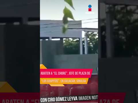 Abaten a “El Chore”, jefe de plaza de “Los Chapitos”, en Culiaca?n, Sinaloa | Shorts | Ciro