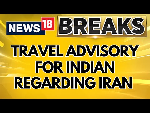 Israel Vs Iran | Indian Nationals Are Advised To Avoid All Non-Essential Travel To Iran | News18