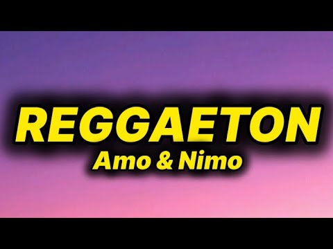 Amo & Nimo - Reggaeton (lyrics/text)