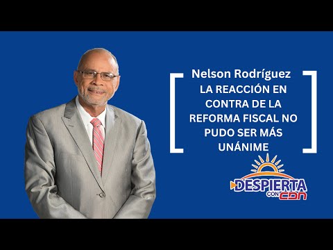 Nelson Rodríguez: La reacción en contra de la reforma fiscal no pudo ser más unánime