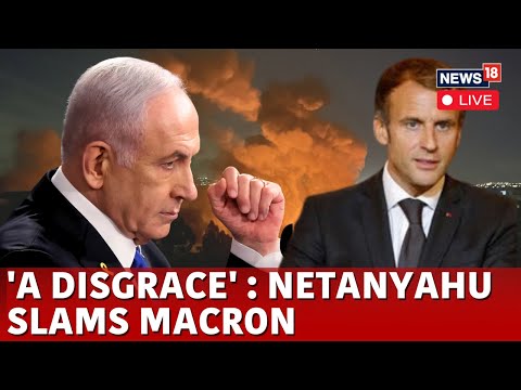 Israel Hamas War LIVE | Netanyahu Bashes France’s Macron For Urging Arms Embargo On Israel | N18G