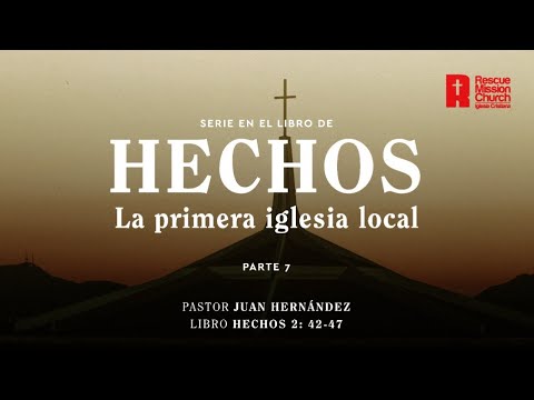 La primera iglesia local. Parte 7  | Hechos 2: 42-47  | Pastor Juan Hernández