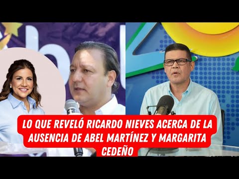 MIRA LO QUE REVELÓ RICARDO NIEVES ACERCA DE LA AUSENCIA DE ABEL MARTÍNEZ Y MARGARITA CEDEÑO