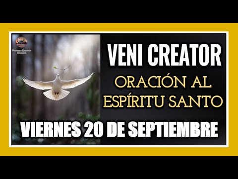 VENI CREATOR: ORACIÓN AL ESPÍRITU SANTO VIERNES 20 DE SEPTIEMBRE DE 2024.