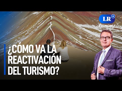¿Cómo va la reactivación del turismo en el Perú? | LR+ Economía