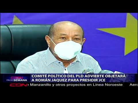 Comité Político del PLD advierte objetará a Román Jáquez para presidir JCE