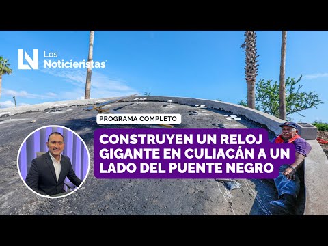 #EnVivo| Construyen un reloj gigante en Culiacán a un lado del Puente Negro