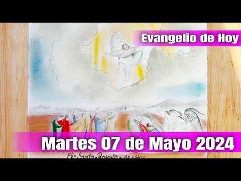 Evangelio de Hoy Martes 07 de Mayo 2024 - El Santo Rosario de Hoy