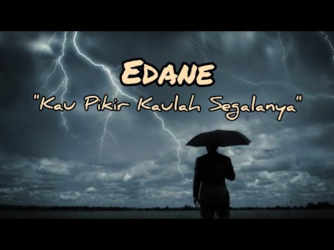🎧 KAU PIKIR KAULAH SEGALANYA - Edane 🎧 (Ku akui kau memang manis, tapi kau iblis lirik)🎶🎶🎶