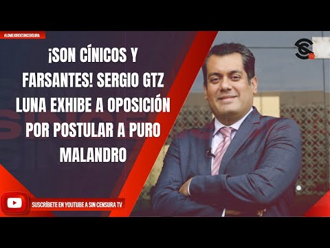 ¡SON CÍNICOS Y FARSANTES! SERGIO GTZ LUNA EXHIBE A OPOSICIÓN POR POSTULAR A PURO MALANDRO