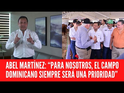 ABEL MARTÍNEZ: “PARA NOSOTROS, EL CAMPO DOMINICANO SIEMPRE SERÁ UNA PRIORIDAD”