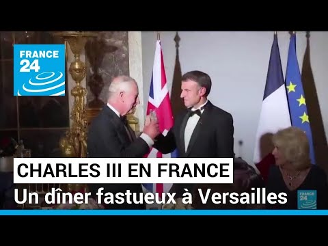 Charles III en France : à Versailles, un dîner fastueux pour revigorer l'amitié franco-britannique