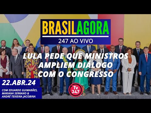 Brasil Agora - Brasil Agora - Lula pede que ministros ampliem diálogo com o Congresso 22.04.24