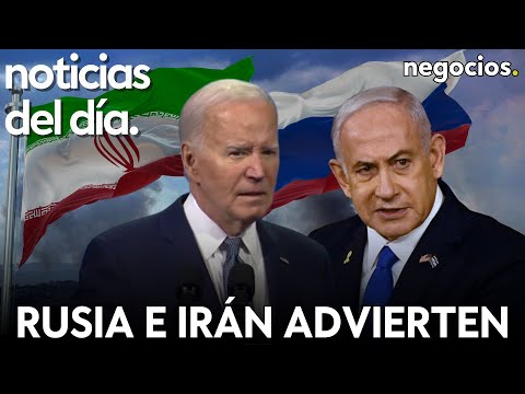 NOTICIAS DEL DÍA: Rusia e Irán advierten a Occidente, Biden estalla contra Israel y Zelensky amenaza