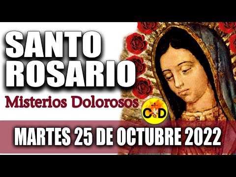 EL SANTO ROSARIO DE HOY MARTES 25de OCTUBRE 2022 MISTERIOS DOLOROSOS Santo ROSARIO VIRGEN María Rezo
