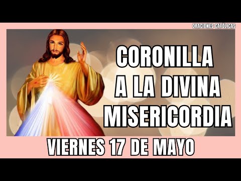 CORONILLA A LA DIVINA MISERICORDIA DE HOY Viernes 17 DE MAYO 2024 - Coronilla dela Misericordia