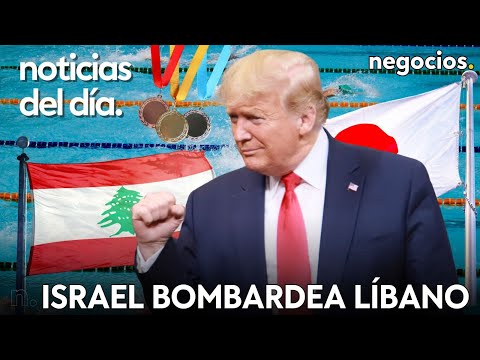 NOTICIAS DEL DÍA: Israel bombardea Líbano, Rusia desata las alarmas en Japón y Trump contra los JJOO