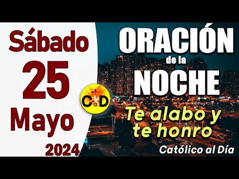 Oración de la Noche de hoy Sábado 25 de Mayo de 2024 - ORACION DE LA NOCHE CATÓLICO al Día