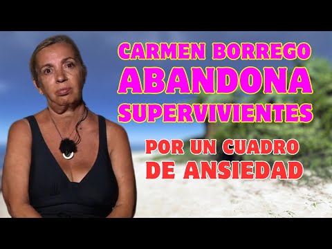 Carmen Borrego ABANDONA SUPERVIVIENTES tras la DECISIÓN del EQUIPO MÉDICO por nivel de ANSIEDAD