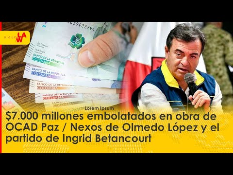 $7.000 Millones embolatados en obra del Gob. Duque / Los nexos de Olmedo y el partido de Betancourt