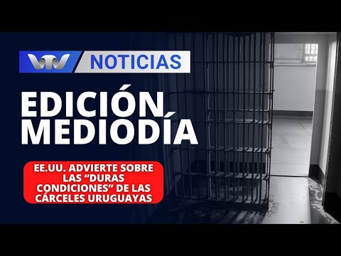 Edición Mediodía 23/04 | EE.UU. advierte sobre las “duras condiciones” de las cárceles uruguayas