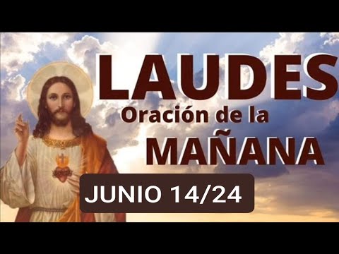 LAUDES, LECTURAS DEL OFICIO Y EVANGELIO DE HOY VIERNES 14 JUNIO/24. LITURGIA DE LAS HORAS