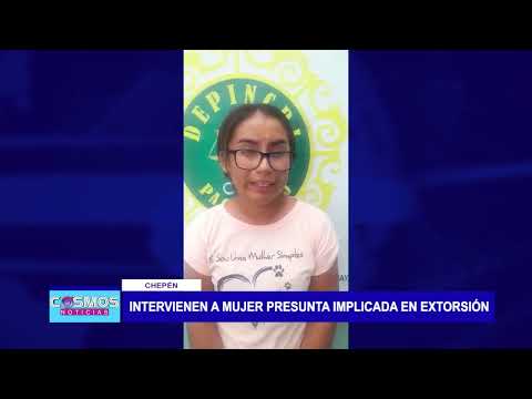 Chepén: Intervienen a mujer presunta implicada en extorsión