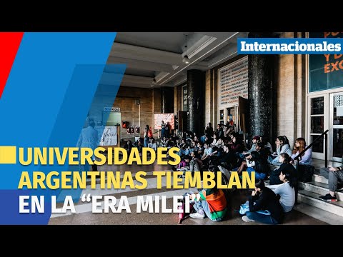 Incertidumbre en las universidades argentinas en el gobierno de Javier Milei