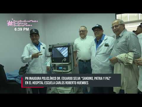 Inauguran policlínico Dr. Eduardo Selva, en el Hospital Carlos Roberto Huembes - Nicaragua