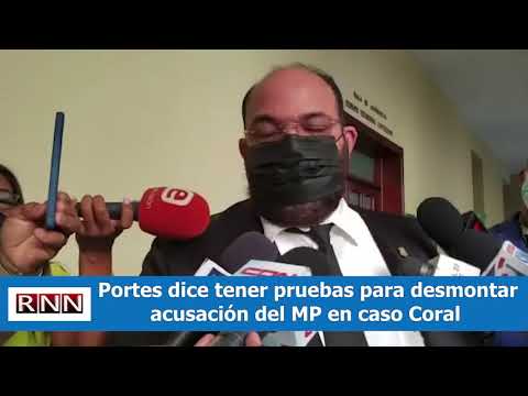 Portes dice tener pruebas para desmontar acusación del MP en caso Coral