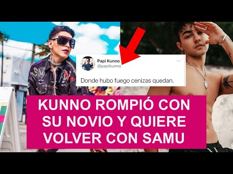 KUNNO ROMPIÓ CON SU NOVIO, SE PELEÓ CON ÉL Y AHORA QUIERE VOLVER CON SAMUEL LÓPEZ