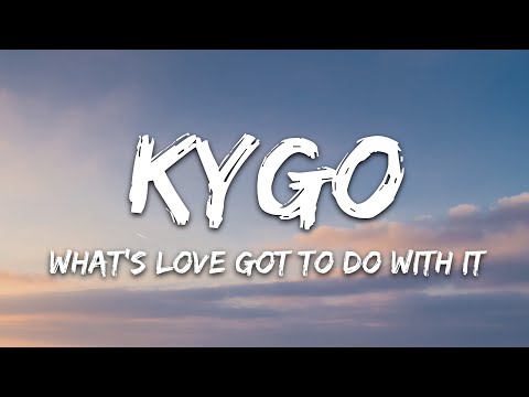 Kygo, Tina Turner - What's Love Got to Do with It (Lyrics)