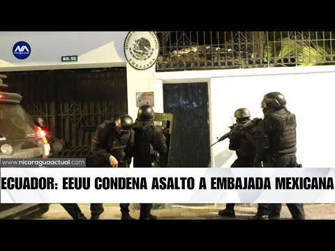 EEUU condena Ecuador por su asalto a embajada mexicana