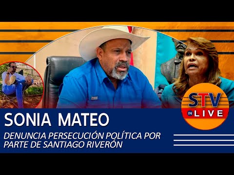 SONIA MATEO DENUNCIA PERSECUCIÓN POLÍTICA POR PARTE DE SANTIAGO RIVERÓN