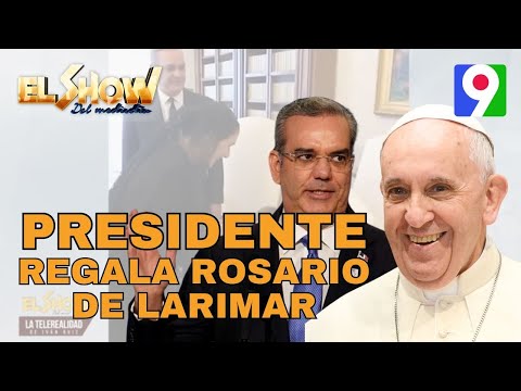 Presidente Abinader regala rosario de Larimar a Papa Francisco | El Show del Mediodía