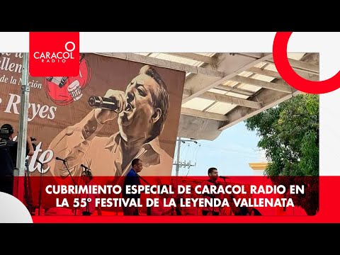 Cubrimiento especial de Caracol Radio en la versión 55 del Festival de la Leyenda Vallenata