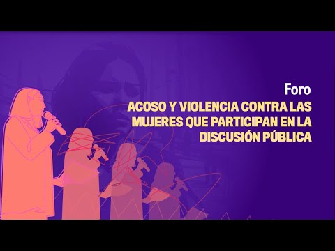Foro: Acoso y violencia contra las mujeres que participan en la discusión pública