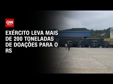 Exército leva mais de 200 toneladas de doações para o RS | BRASIL MEIO-DIA
