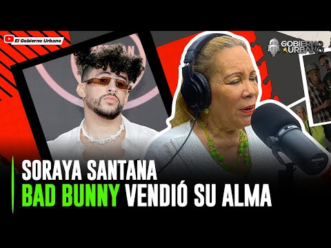 SORAYA SANTANA DECLARA QUE BAD BUNNY VENDIÓ SU ALMA @ELBRAYLIN_