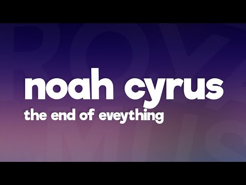 Noah Cyrus - The End of Everything (Lyrics)