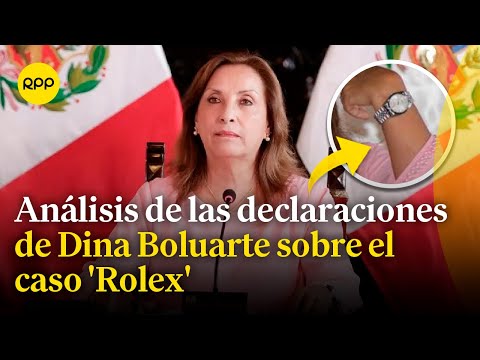 Caso 'Rolex': Análisis de las declaraciones de Dina Boluarte